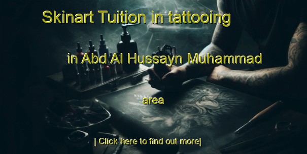 Skinart Tuition in tattooing in Abd Al Hussayn Muhammad area-United Kingdom