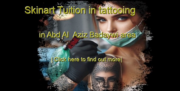 Skinart Tuition in tattooing in Abd Al  Aziz Badaywi area-United Kingdom