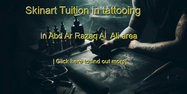 Skinart Tuition in tattooing in Abd Ar Razaq Al  Ali area-United Kingdom