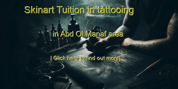 Skinart Tuition in tattooing in Abd Ol Manaf area-United Kingdom