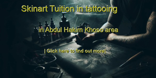 Skinart Tuition in tattooing in Abdul Hakim Khoso area-United Kingdom