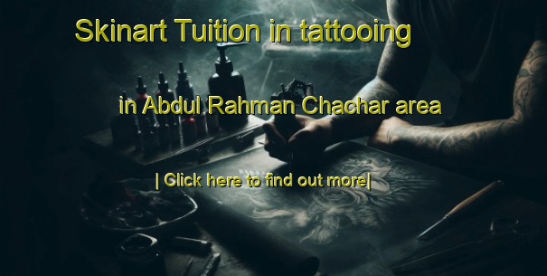 Skinart Tuition in tattooing in Abdul Rahman Chachar area-United Kingdom