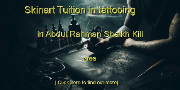 Skinart Tuition in tattooing in Abdul Rahman Shaikh Kili area-United Kingdom