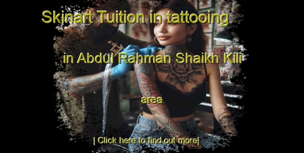 Skinart Tuition in tattooing in Abdul Rahman Shaikh Kili area-United Kingdom