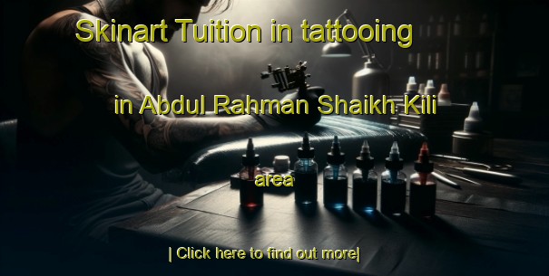 Skinart Tuition in tattooing in Abdul Rahman Shaikh Kili area-United Kingdom