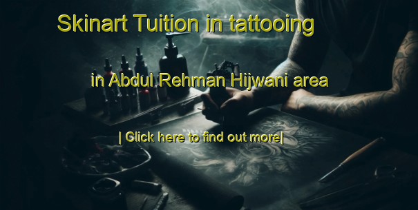 Skinart Tuition in tattooing in Abdul Rehman Hijwani area-United Kingdom