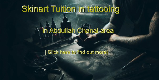 Skinart Tuition in tattooing in Abdullah Chanal area-United Kingdom