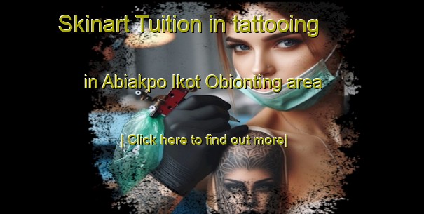 Skinart Tuition in tattooing in Abiakpo Ikot Obionting area-United Kingdom