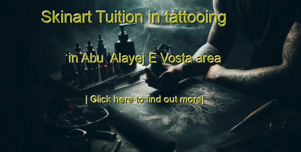 Skinart Tuition in tattooing in Abu  Alayej E Vosta area-United Kingdom