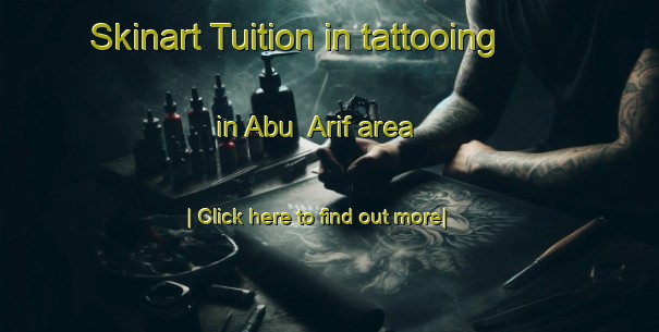 Skinart Tuition in tattooing in Abu  Arif area-United Kingdom