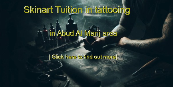 Skinart Tuition in tattooing in Abud Al Marij area-United Kingdom