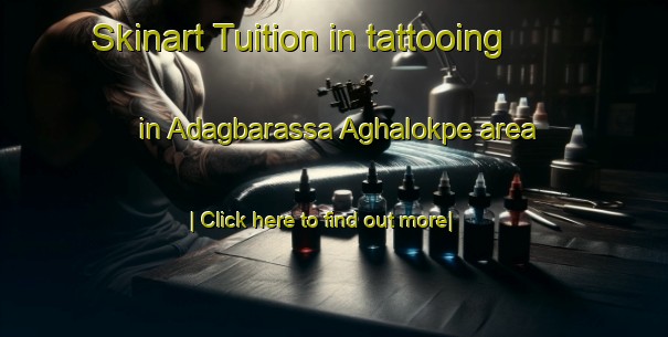 Skinart Tuition in tattooing in Adagbarassa Aghalokpe area-United Kingdom