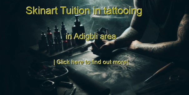 Skinart Tuition in tattooing in Adigbli area-United Kingdom