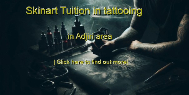 Skinart Tuition in tattooing in Adjiri area-United Kingdom