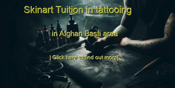 Skinart Tuition in tattooing in Afghan Basti area-United Kingdom