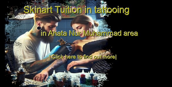 Skinart Tuition in tattooing in Ahata Nur Muhammad area-United Kingdom