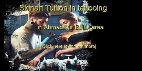 Skinart Tuition in tattooing in Ahmad Mir Baihk area-United Kingdom