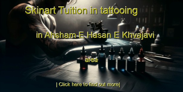 Skinart Tuition in tattooing in Ahsham E Hasan E Khvajavi area-United Kingdom