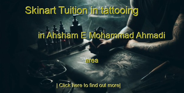 Skinart Tuition in tattooing in Ahsham E Mohammad Ahmadi area-United Kingdom