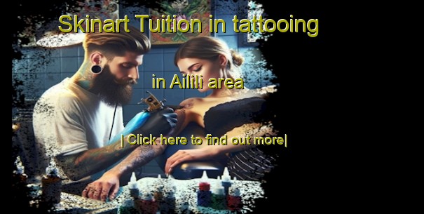 Skinart Tuition in tattooing in Ailili area-United Kingdom