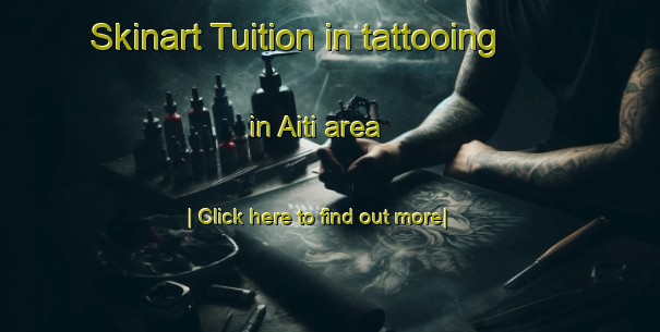 Skinart Tuition in tattooing in Aiti area-United Kingdom