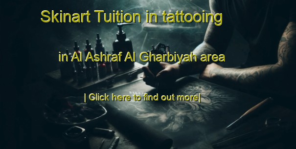 Skinart Tuition in tattooing in Al Ashraf Al Gharbiyah area-United Kingdom