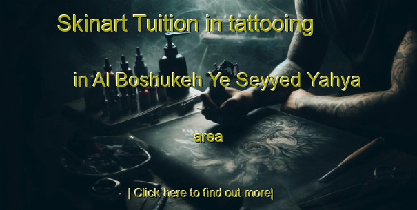 Skinart Tuition in tattooing in Al Boshukeh Ye Seyyed Yahya area-United Kingdom