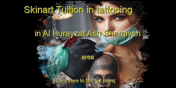 Skinart Tuition in tattooing in Al Hurayzat Ash Sharqiyah area-United Kingdom