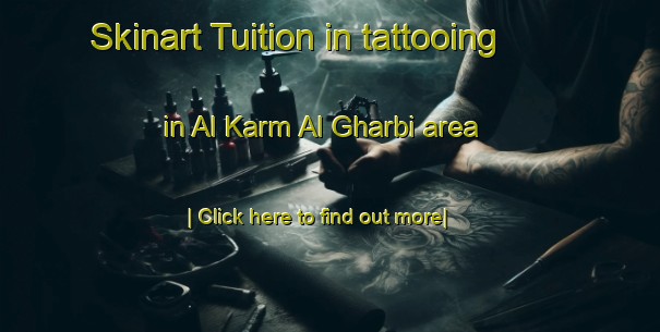 Skinart Tuition in tattooing in Al Karm Al Gharbi area-United Kingdom