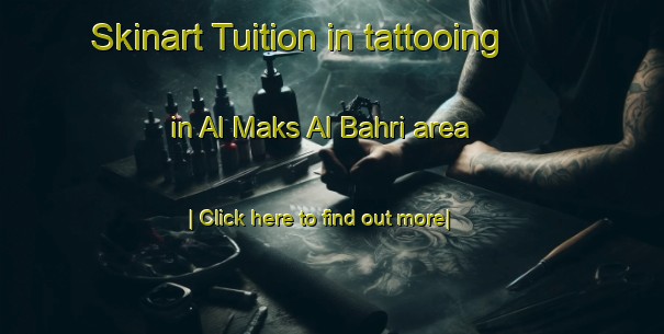 Skinart Tuition in tattooing in Al Maks Al Bahri area-United Kingdom