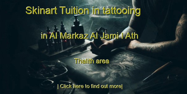 Skinart Tuition in tattooing in Al Markaz Al Jami I Ath Thalith area-United Kingdom