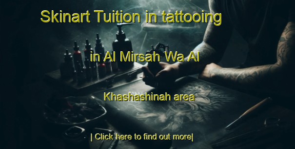 Skinart Tuition in tattooing in Al Mirsah Wa Al Khashashinah area-United Kingdom