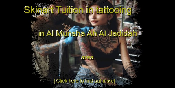 Skinart Tuition in tattooing in Al Munsha Ah Al Jadidah area-United Kingdom