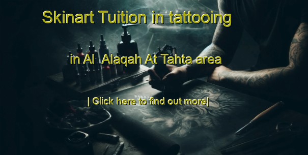 Skinart Tuition in tattooing in Al  Alaqah At Tahta area-United Kingdom