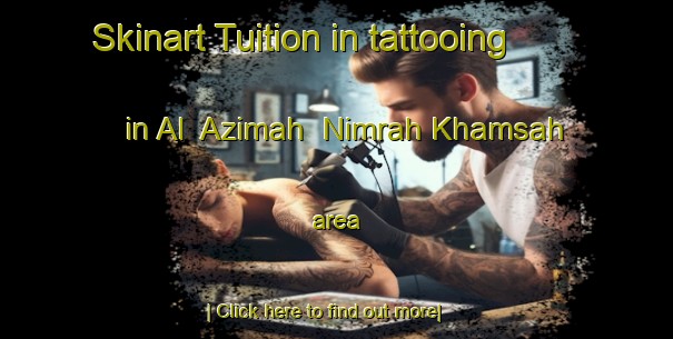 Skinart Tuition in tattooing in Al  Azimah  Nimrah Khamsah area-United Kingdom