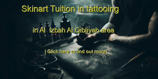 Skinart Tuition in tattooing in Al  Izbah Al Qibliyah area-United Kingdom