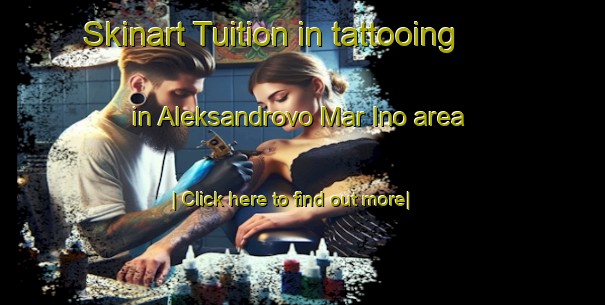 Skinart Tuition in tattooing in Aleksandrovo Mar Ino area-United Kingdom