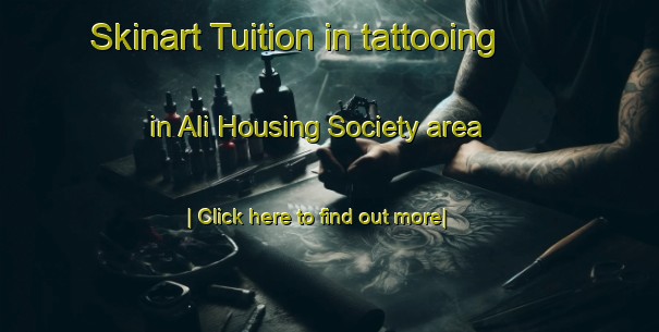 Skinart Tuition in tattooing in Ali Housing Society area-United Kingdom