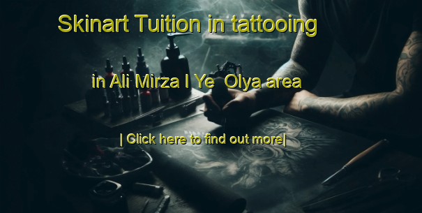 Skinart Tuition in tattooing in Ali Mirza I Ye  Olya area-United Kingdom