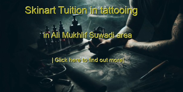 Skinart Tuition in tattooing in Ali Mukhlif Suwadi area-United Kingdom