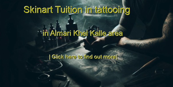 Skinart Tuition in tattooing in Almari Khel Kalle area-United Kingdom