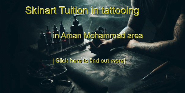 Skinart Tuition in tattooing in Aman Mohammad area-United Kingdom