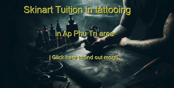 Skinart Tuition in tattooing in Ap Phu Tri area-United Kingdom