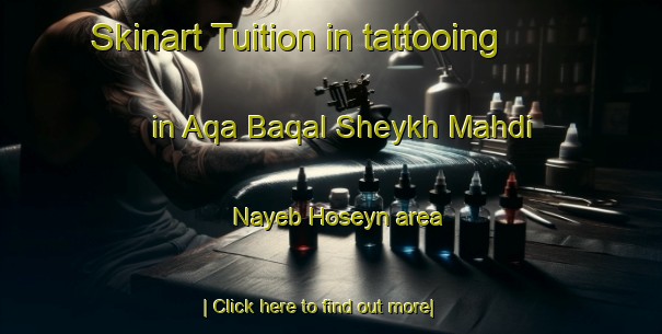 Skinart Tuition in tattooing in Aqa Baqal Sheykh Mahdi Nayeb Hoseyn area-United Kingdom