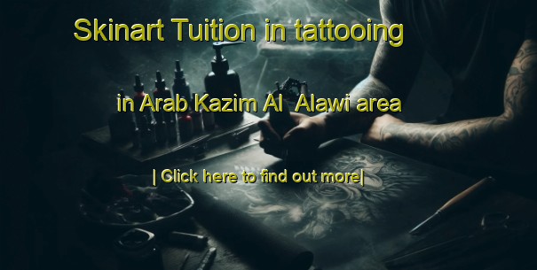 Skinart Tuition in tattooing in Arab Kazim Al  Alawi area-United Kingdom