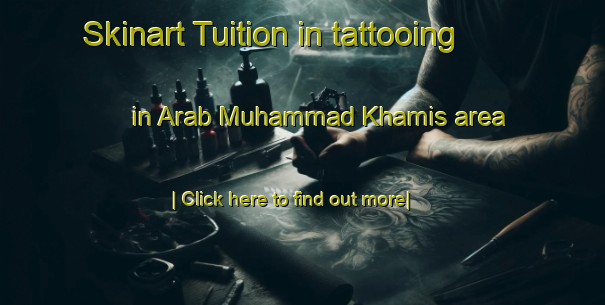 Skinart Tuition in tattooing in Arab Muhammad Khamis area-United Kingdom