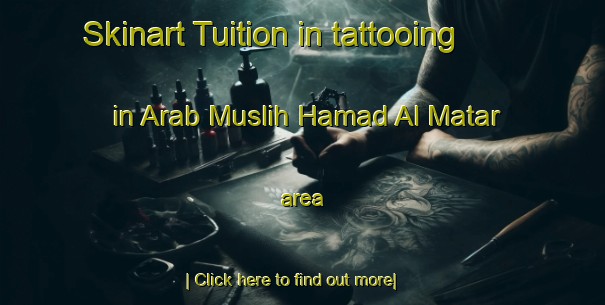 Skinart Tuition in tattooing in Arab Muslih Hamad Al Matar area-United Kingdom