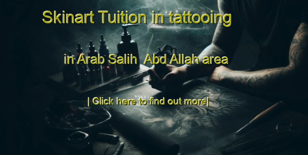 Skinart Tuition in tattooing in Arab Salih  Abd Allah area-United Kingdom