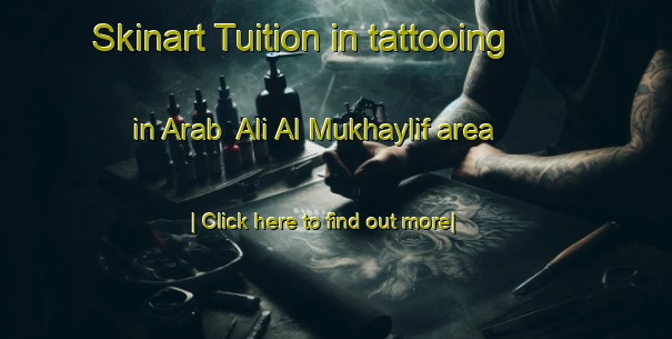 Skinart Tuition in tattooing in Arab  Ali Al Mukhaylif area-United Kingdom