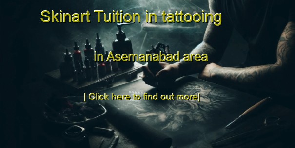 Skinart Tuition in tattooing in Asemanabad area-United Kingdom